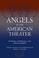 Cover of: Angels in the American Theater