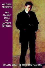 Cover of: The Classic Tales Of Jacques Futrelle: The Thinking Machine