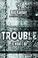 Cover of: Trouble Is What I Do