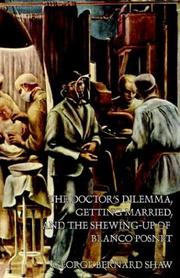 Cover of: The Doctor's Dilemma, Getting Married, And The Shewing-up Of Blanco Posnet by George Bernard Shaw, George Bernard Shaw