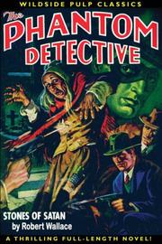 Cover of: The Phantom Detective: Stones Of Satan (Wildside Pulp Classics)
