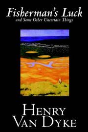Cover of: Fisherman's Luck and Some Other Uncertain Things by Henry van Dyke, Henry van Dyke