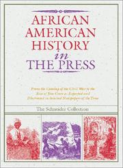 Cover of: African American History in the Press 1851-1899: From the Coming of the Civil War to the Rise of Jim Crow As Reported and Illustrated in Selected Newspapers of the Time 1851-1869