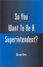 Cover of: So You Want To Be A Superintendent? by William Hayes