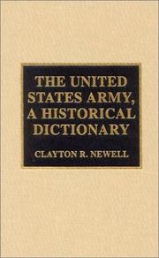 Cover of: The United States Army, A Historical Dictionary (Historical Dictionaries of War, Revolution, and Civil Unrest, No. 20) by Clayton R. Newell