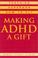 Cover of: Making ADHD a Gift