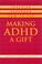 Cover of: Making ADHD a Gift