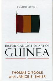 Historical dictionary of Guinea by Thomas O'Toole, Thomas O'Toole, Janice E. Baker, Ibrahima Bah-Lalya