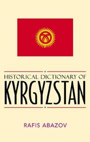 Cover of: Historical dictionary of Kyrgyzstan by Rafis Abazov