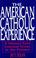 Cover of: The American Catholic experience