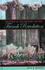 Cover of: Historical Dictionary of the French Revolution (Historical Dictionaries of War, Revolution, and Civil Unrest, No. 27) by Paul R. Hanson