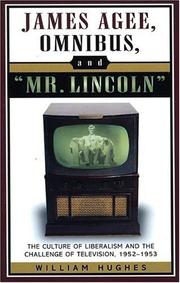 Cover of: James Agee, Omnibus, and Mr. Lincoln: the culture of liberalism and the challenge of television, 1952-1953