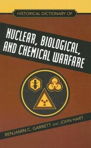 Cover of: Historical Dictionary of Nuclear, Biological and Chemical Warfare (Historical Dictionaries of War, Revolution, and Civil Unrest) by Benjamin C. Garrett, John Hart