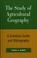 Cover of: The study of agricultural geography