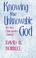 Cover of: Knowing The Unknowable God