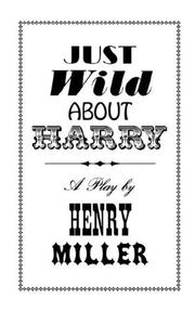 Cover of: Just Wild about Harry by Henry Miller, Henry Miller