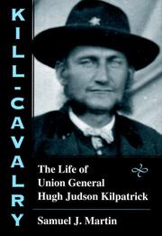 Cover of: Kill-Cavalry: the life of Union General Hugh Judson Kilpatrick
