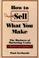 Cover of: How to sell what you make