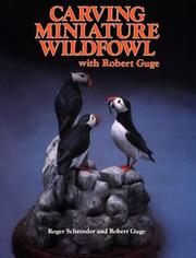 Cover of: Carving Miniature Wildfowl With Robert Guge: How to Carve and Paint Birds and Their Habitats