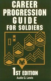 Cover of: Career progression guide for soldiers: a practical, complete guide for getting ahead in today's competitive army