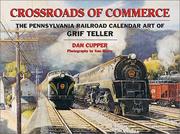Cover of: Crossroads of Commerce: The Pennsylvania Railroad Calendar Art of Grif Teller