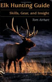 Cover of: Elk Hunting Guide: Skills, Gear, And Insight