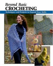 Cover of: Beyond Basic Crocheting: Techniques and Projects to Expand Your Skills (Stackpole Basics)