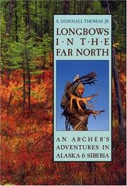 Cover of: Longbows in the Far North: An Archer's Adventures in Alaska and Siberia