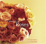 A bouquet of roses : glorious arrangements for all occasions by Christina Wressel, Kate Chynoweth