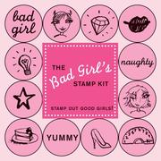 Cover of: The Bad Girl's Stamp Kit: Stamp Out Good Girls!