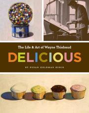 Cover of: Delicious: The Art and Life of Wayne Thiebaud