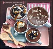 Cover of: Sticky, Chewy, Messy, Gooey: Desserts for the Serious Sweet Tooth