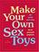 Cover of: Make Your Own Sex Toys