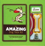 Cover of: Amazing Dog Trick Kit: For Overachieving Pooches and Their Proud Owners