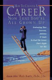 Cover of: How to choose a career now that you're all grown up: evaluating your interests, abilities, & goals to find the career that's right for you