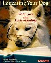 Cover of: Educating your dog with love and understanding: the basics of appropriate training for all dogs, from puppyhood through adulthood