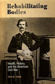 Cover of: Rehabilitating Bodies: Health, History, and the American Civil War
