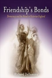 Cover of: Friendship's bonds: democracy and the novel in Victorian England