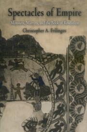 Spectacles Of Empire: Monsters, Martyrs, And The Book Of Revelation (Divinations: Rereading Late Ancient Religion) by Christopher A. Frilingos