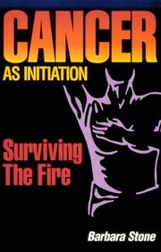 Cover of: Cancer as initiation: surviving the fire : a guide for living with cancer for patient, provider, spouse, family, or friend