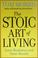 Cover of: The Stoic Art of Living