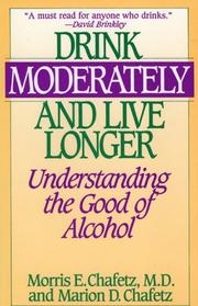 Cover of: Drink moderately and live longer by Morris E. Chafetz