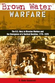 Cover of: Brown water warfare: the U.S. Navy in riverine warfare and the emergence of a tactical doctrine, 1775-1970