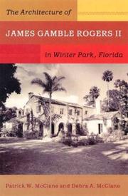 The architecture of James Gamble Rogers II in Winter Park, Florida by Patrick W. McClane, Debra A. McClane