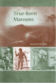 Cover of: True-born maroons / by Kenneth M. Bilby ; foreword by Kevin Yelvington. by Kenneth M. Bilby