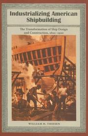 Cover of: Industralizing American shipbuilding: the transformation of ship design and construction, 1820-1920