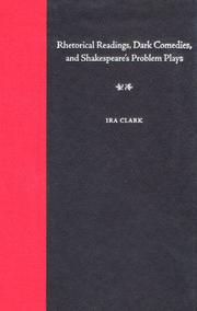 Rhetorical Readings, Dark Comedies, and Shakespeare's Problem Plays by Clark, Ira.