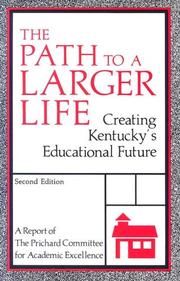 Cover of: The path to a larger life: creating Kentucky's educational future : a report of the Prichard Committee for Academic Excellence.