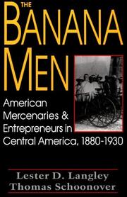 Cover of: The Banana Men: American Mercenaries and Entrepreneurs in Central America, 1880-1930
