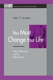 You must change your life by John T. Lysaker